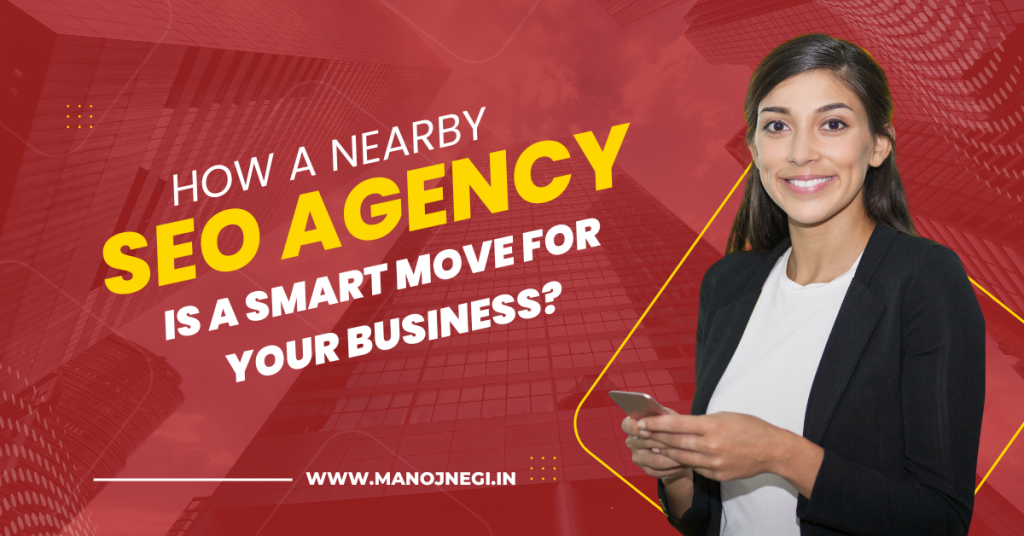 How a Nearby SEO Agency Is a Smart Move for Your Business?