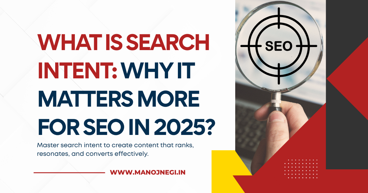 What Is Search Intent: Why It Matters More for SEO in 2025?