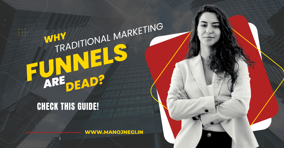 Why Traditional Marketing Funnels Are Dead (And How to Evolve)?