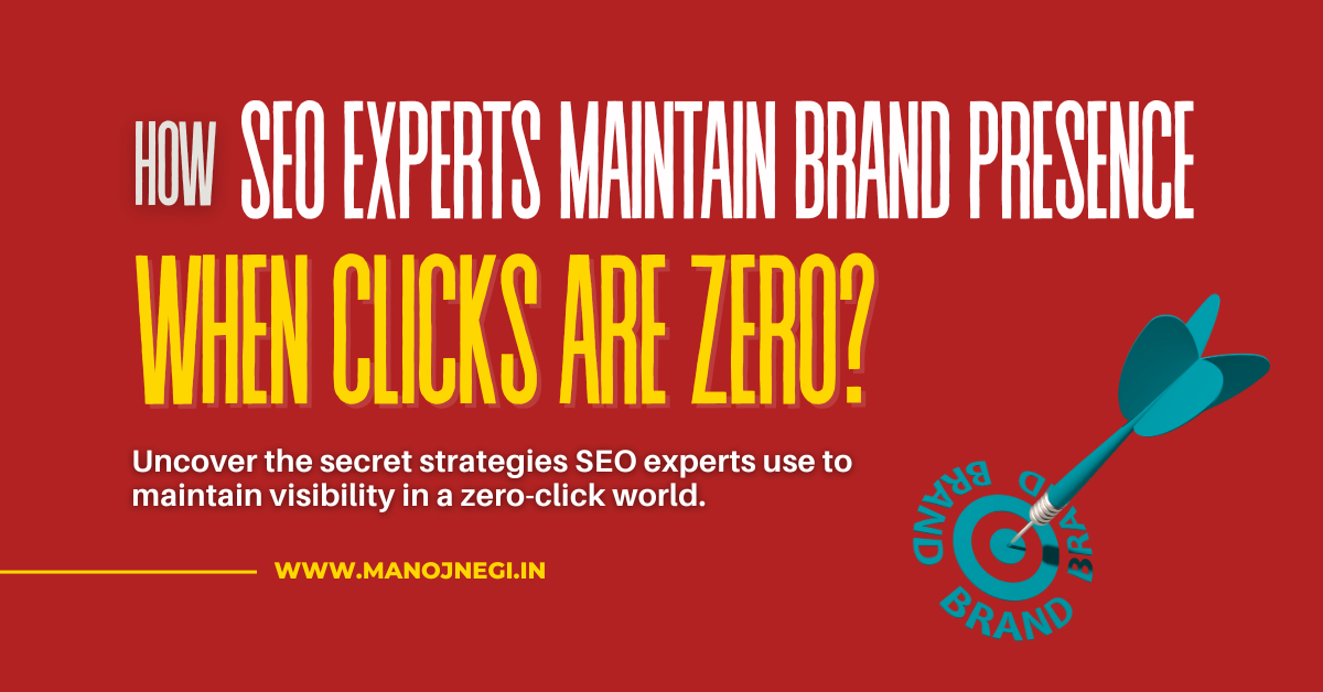 How SEO Experts Maintain Brand Presence When Clicks Are Zero?